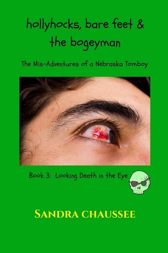 Hollyhocks, Bare Feet and the Bogeyman The Mis-Adventures of a Nebraska Tomboy