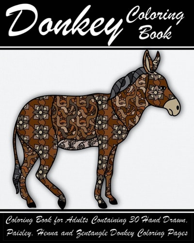 Donkey Coloring Book Coloring Book for Adults Containing 30 Hand Drawn, Paisley, Henna and Zentangle Donkey Coloring Pages