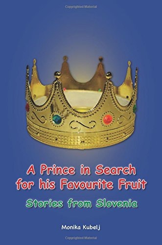 A Prince in Search for His Favourite Fruit Stories from Slovenia