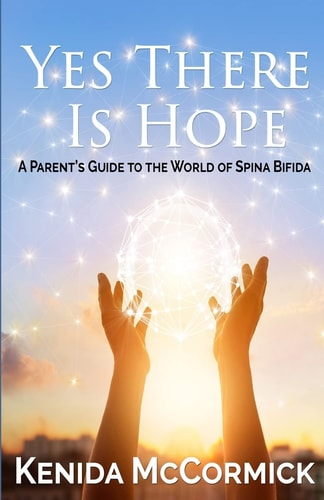 Yes There Is Hope A Parent's Guide To The World Of Spina Bifida