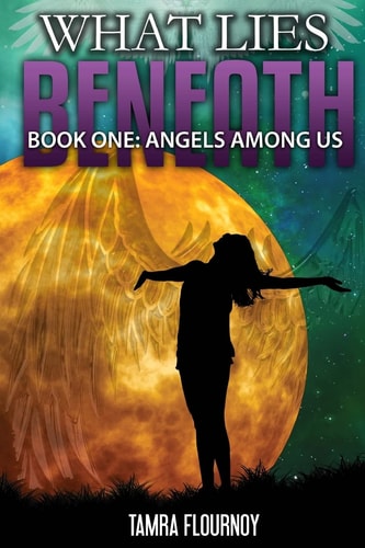 Angels Among Us Book One in the "What Lies Beneath" Series