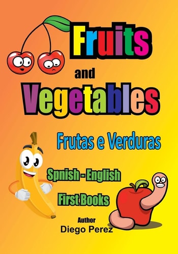 Spanish - English First Books Fruits and Vegetables