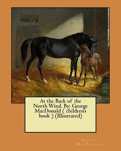 At the Back of the North Wind. By George MacDonald ( Children's Book ) (Illustrated)