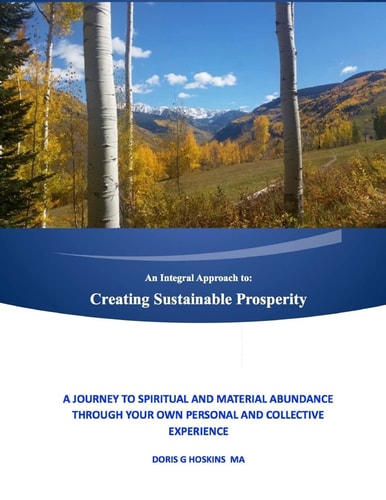 An Integral Approach To: Creating Sustainable Prosperity A Journey to Spiritual and Material Abundance Through Your Own Personal and Collective Experience