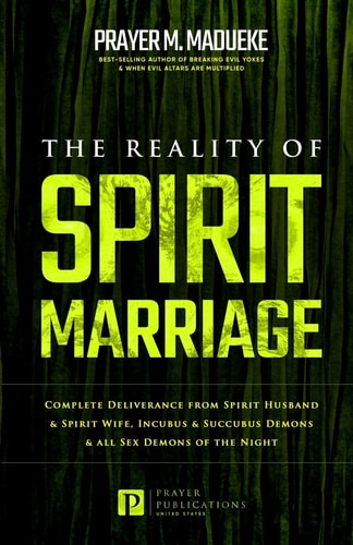 The Reality of Spirit Marriage Complete Deliverance from Spirit Husband and Spirit Wife, Incubus & Succubus Demons & All Sex Demons of the Night
