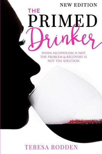 The Primed Drinker When Alcoholism Is Not The Problem & Recovery Is Not The Solution