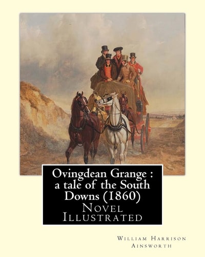 Ovingdean Grange : a Tale of the South Downs (1860). By: William Harrison Ainsworth, Illustrated By: Hablot K. Browne Novel (Original Classics) Illustrated