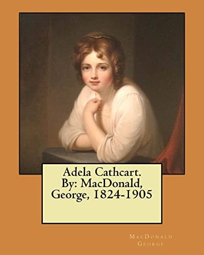 Adela Cathcart. By MacDonald, George, 1824-1905