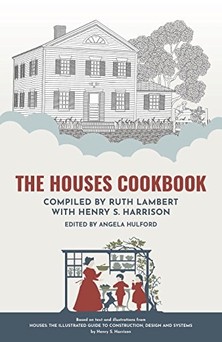The Houses Cookbook Delicious Recipes to Match Every Style of Home