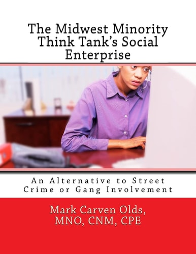 The Midwest Minority Think Tank's Social Enterprise An Alternative to Street Crime Or Gang Involvement