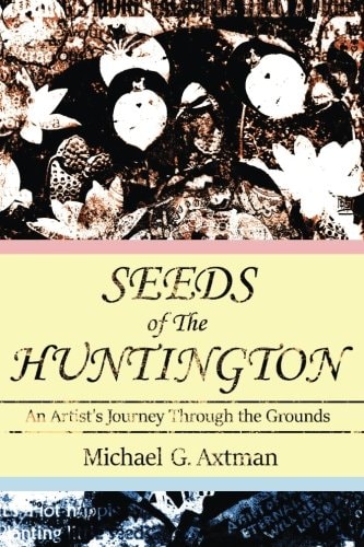 Seeds of The Huntington An Artist's Journey Through the Grounds