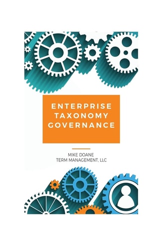 Enterprise Taxonomy Governance Practical Advice for Building and Maintaining Your Enterprise Taxonomy