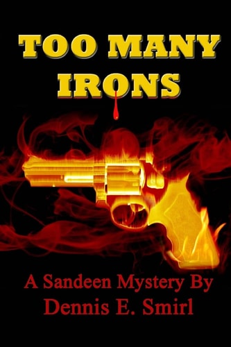 Too Many Irons... Volume VI, The Sandeen Mysteries
