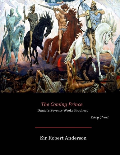 The Coming Prince Daniel's Seventy Weeks Prophecy (Large Print)