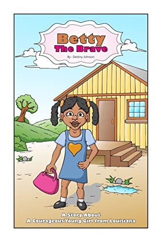 Betty the Brave A Story about a Courageous Young Girl from Louisiana