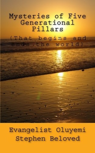Mysteries of Five Generational Pillars (That Begins and Ends the World)