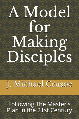 A Model for Making Disciples Following The Master's Plan in the 21st Century