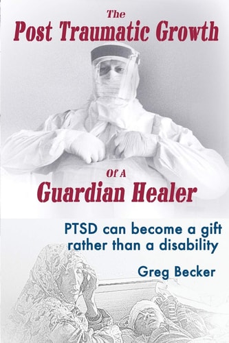The Post Traumatic Growth Of A Guardian Healer PTSD Can Become a Gift Rather Than a Lifetime Disability
