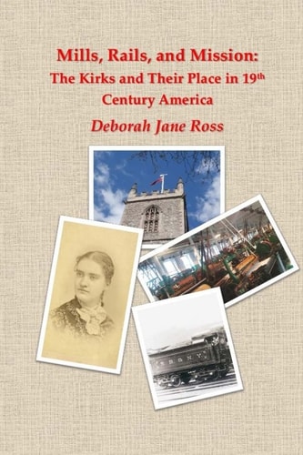 Mills, Rails, and Mission The Kirks and Their Place in 19th Century America