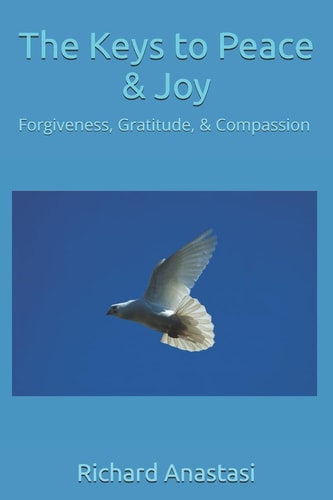 The Keys to Peace & Joy Forgiveness, Gratitude & Compassion