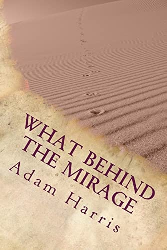 What Behind the Mirage Real Story about a Journey to Find Freedom and Seeking Asylum in Foreign Countries.