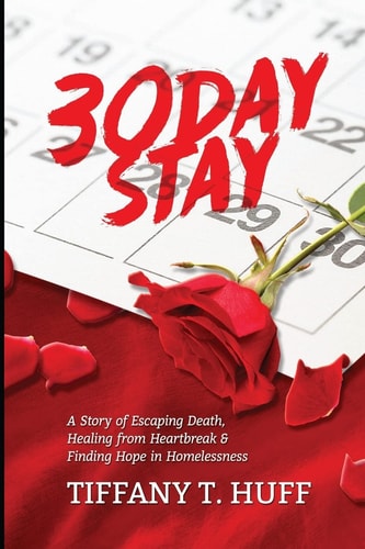 30 Day Stay One Woman's Story of Escaping Death, Healing from Heartbreak and Finding Hope in Homelessness
