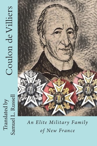 Coulon de Villiers An Elite Military Family of New France
