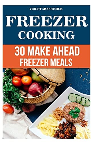 Freezer Cooking 30 Make Ahead Freezer Meals