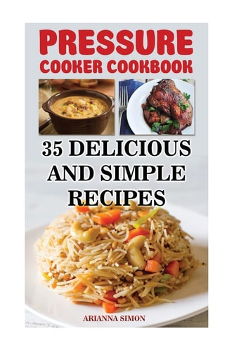 Pressure Cooker Cookbook 35 Delicious And Simple Recipes
