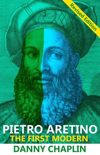Pietro Aretino The First Modern [Revised Edition]