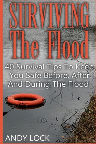 Surviving The Flood 40 Survival Tips To Keep You Safe Before, After And During The Flood