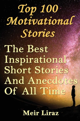 Top 100 Motivational Stories The Best Inspirational Short Stories and Anecdotes of All Time