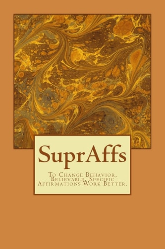 SuprAffs Believable, Specific Affirmations Work Better