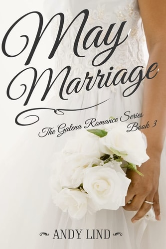 May Marriage The Galena Romance Series Book 3