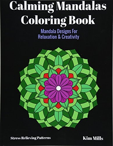 Calming Mandalas Coloring Book Mandala Designs For Relaxation And Creativity