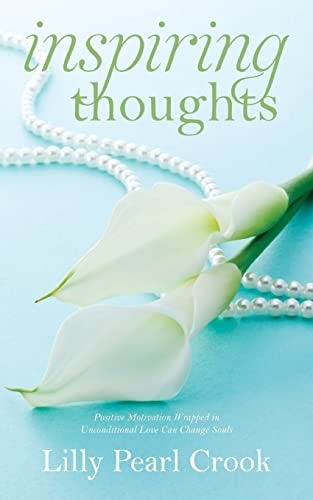 Inspiring Thoughts ﻿﻿Positive Motivation Wrapped in Unconditional Love Can Change Souls