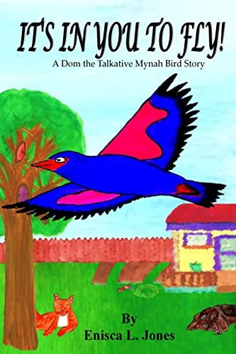 It's In You to Fly! A Dom The Talkative Mynah Bird Story