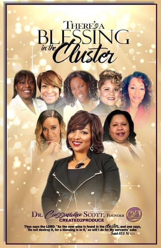 Created2Produce: There's a Blessing in the Cluster! Commemorative Paperback - History of Cassandra Scott Ministries