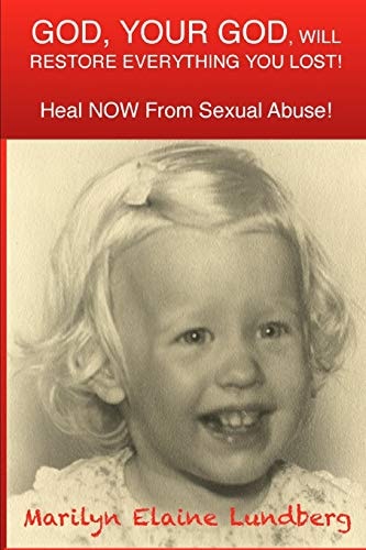 GOD, Your GOD, Will Restore Everything You Lost! Heal NOW From Sexual Abuse