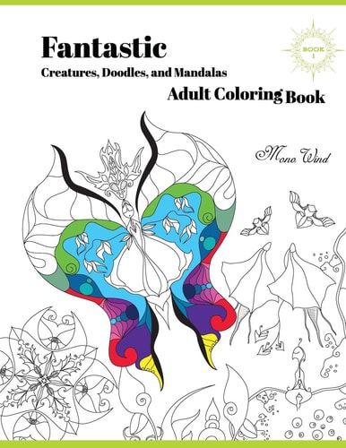 Fantastic Creatures, Doodles, and Mandalas Adult Coloring Book Book 1