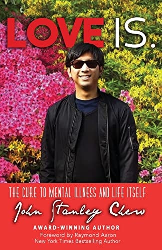 Love Is. The Cure to Mental Illness and Life Itself