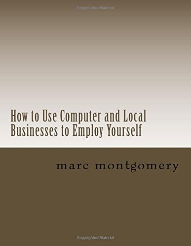 How to Use Computer and Local Businesses to Employ Yourself