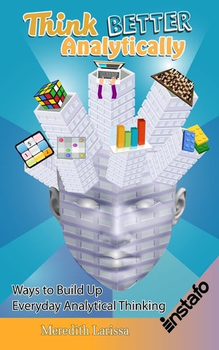 Think Better Analytically Ways to Build Up Everyday Analytical Thinking