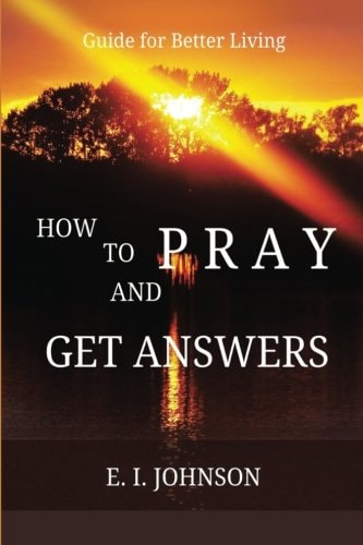 How to Pray and Get Answers Guide for Better Living