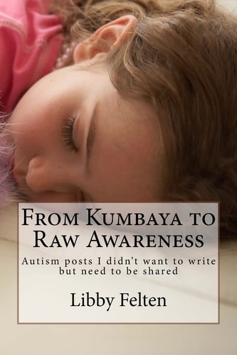 From Kumbaya to Raw Awareness Autism Posts I Didn't Want to Write, But Need to Be Shared