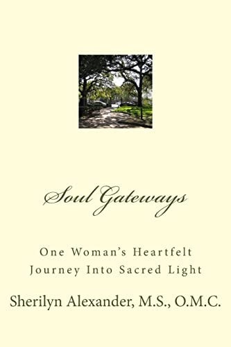 Soul Gateways One Woman's Heartfelt Journey Into Sacred Light