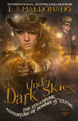 Under Dark Skies The Steampunk Adventure of Bonnie and Clyde
