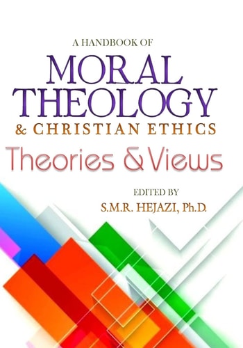 A Handbook of Moral Theology Christian Ethics Theories and Views