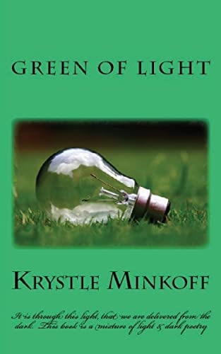Green of Light It Is Through This Light, That We Are Delivered from the Dark. This Book Is a Mixture of Light and Dark Poetry
