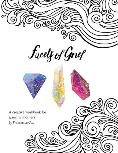 Facets of Grief A Creative Workbook for Grieving Mothers